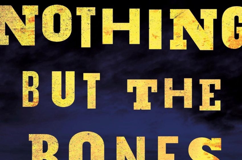  Ebook Overview: ‘Nothing However the Bones’ is a compelling noir novel at a breakneck tempo